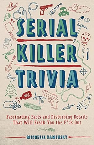 Seller image for Serial Killer Trivia: Fascinating Facts and Disturbing Details That Will Freak You the F*ck Out by Kaminsky, Michelle [Paperback ] for sale by booksXpress