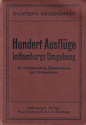 Richters Führer. Hundert Ausflüge in Hamburgs Umgegend. Hand- und Nachschlagebuch. Angaben und Ra...