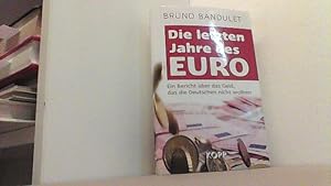 Bild des Verkufers fr Die letzten Jahre des Euro. Ein Bericht ber das Geld, das die Deutschen nicht wollten. zum Verkauf von Antiquariat Uwe Berg