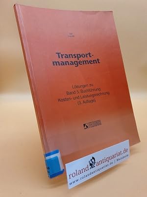 Imagen del vendedor de Transportmanagement Teil: Bd. 5., Buchfhrung, Kosten- und Leistungsrechnung / Lsungen a la venta por Roland Antiquariat UG haftungsbeschrnkt