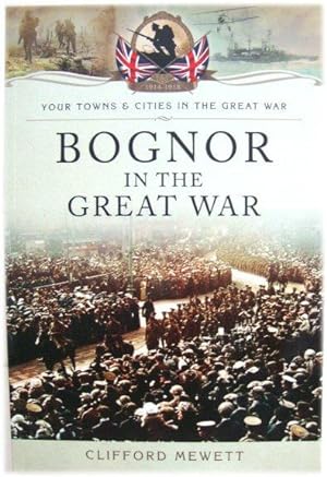 Imagen del vendedor de Bognor in the Great War a la venta por PsychoBabel & Skoob Books