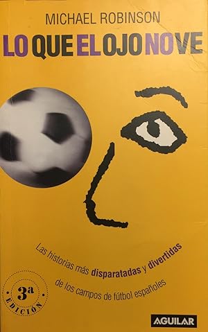 LO QUE EL OJO NO VE Las Historias Más Disparatadas Y Divertidas De Los Campos De Fútbol Españoles