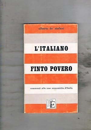 Immagine del venditore per L'italiano finto povero. Commenti alle cose economiche d'Italia 1948-1958. venduto da Libreria Gull