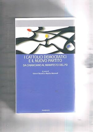 Seller image for I cattolici democratici e il nuovo partito. Da Chianciano al manifesto del PD. for sale by Libreria Gull
