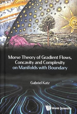 Seller image for Morse Theory, Gradient Flows, Concavity and Complexity on Manifolds With Boundary for sale by GreatBookPrices