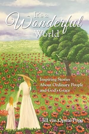 Seller image for It's a Wonderful World : Inspiring Stories About Ordinary People and God's Grace for sale by GreatBookPrices