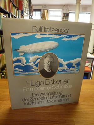 Hugo Eckener - Ein moderner Columbus - Die Weltgeltung der Zeppelin-Luftfahrt in Bildern und Doku...