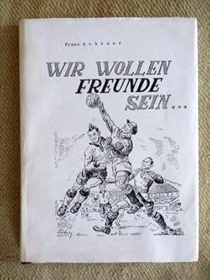 Wir wollen Freunde sein .