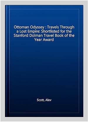 Seller image for Ottoman Odyssey : Travels Through a Lost Empire: Shortlisted for the Stanford Dolman Travel Book of the Year Award for sale by GreatBookPrices