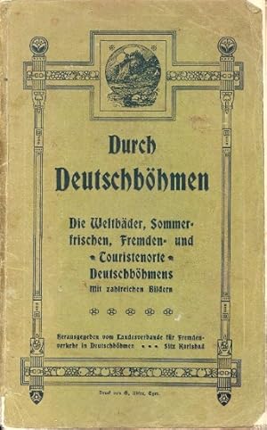 Durch Deutschböhmen : Die Weltbäder, Sommerfrischen, Fremden- und Touristenorte Deutschböhmens.