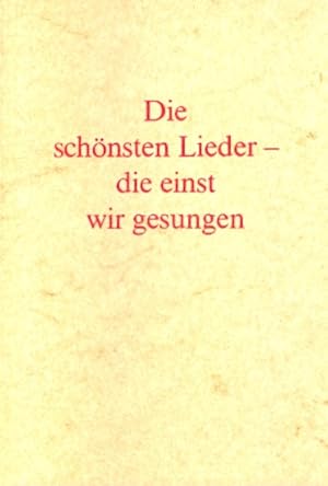 Die schönsten Lieder - die einst wir gesungen.