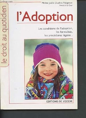Image du vendeur pour L'adoption - Les conditions de l'adoption, les formalits, les procdures lgales. (Collection "le droit au quotidien") mis en vente par Le-Livre