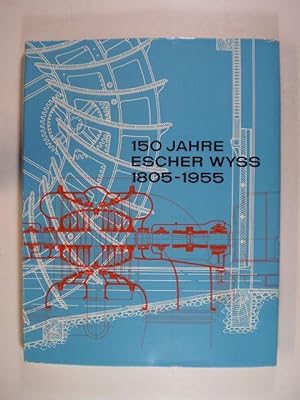 150 Jahre Escher Wyss 1805-1955