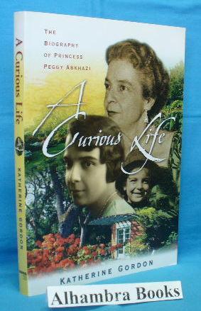 Seller image for A Curious Life : The Biography of Princess Peggy Abkhazi for sale by Alhambra Books