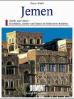 Der Jemen : Nord- u. Südjemen ; antikes u. islam. Südarabien ; Geschichte, Kultur u. Kunst zwisch...