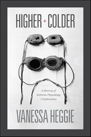 Image du vendeur pour Higher and Colder : A History of Extreme Physiology and Exploration mis en vente par GreatBookPrices