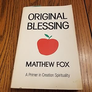 Immagine del venditore per Original Blessing: A Primer in Creation Spirituality venduto da Whitehorse Books