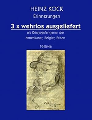 Seller image for 3 x wehrlos ausgeliefert als Kriegsgefangener der Amerikaner, Belgier, Briten: 1945/46 for sale by Modernes Antiquariat an der Kyll
