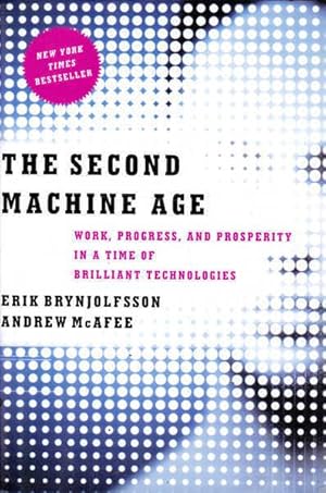 The Second Machine Age: Work, Progress, and Prosperity in a Time of Brilliant Technologies