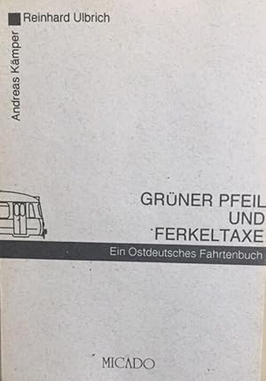 Grüner Pfeil und Ferkeltaxe. Ein ostdeutsches Fahrtenbuch.