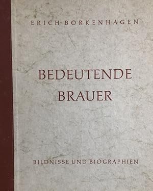 Imagen del vendedor de Bedeutende Brauer. Bildnisse und Biographien. a la venta por Antiquariat J. Hnteler