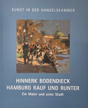 Hinnerk Bodendieck. Hamburg rauf und runter. Ein Maler und seine Stadt. Mit Texten des Künstlers ...