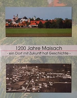 1200 Jahre Maisach. -ein Dorf mit Zukunft hat Geschichte-