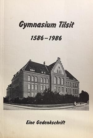 Gymnasium Tilsit. 1586-1986. Eine Gedenkschrift