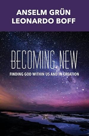 Seller image for Becoming New : Finding God within Us and in Creation for sale by GreatBookPrices