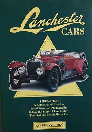 Lanchester Cars. 1895-1956. A Collection of Articles, Road Tests and Photographs, Telling the Sto...