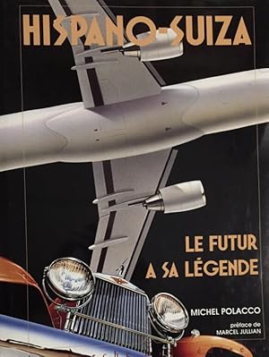 Hispano-Suiza. Le Futur a sa Légende. Préface de Marcel Jullian.