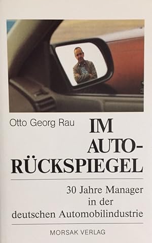Im Autorückspiegel. 30 Jahre Manager in der deutschen Automobilindustrie.