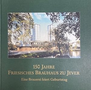 Bild des Verkufers fr 150 Jahre Friesisches Brauhaus zu Jever. Eine Brauerei feiert Geburtstag. zum Verkauf von Antiquariat J. Hnteler