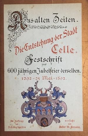 Aus alten Zeiten. Die Entstehung der Stadt Celle. Festschrift zur 600jährigen Jubelfeier derselbe...
