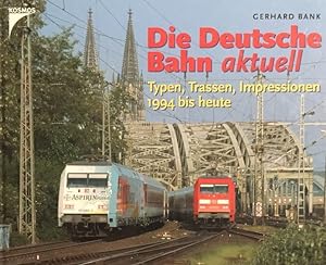 Bild des Verkufers fr Die deutsche Bahn aktuell. Typen, Trassen, Impressionen. 1994 bis heute. zum Verkauf von Antiquariat J. Hnteler