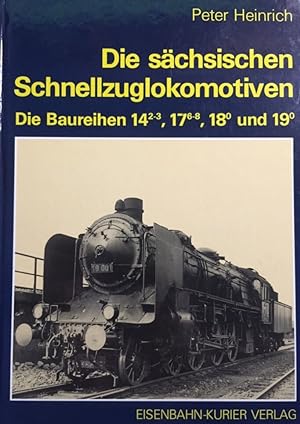 Die sächsischen Schnellzuglokomotiven. Die Baureihen 14 2-3, 17 6-8, 18 0 und 19 0.