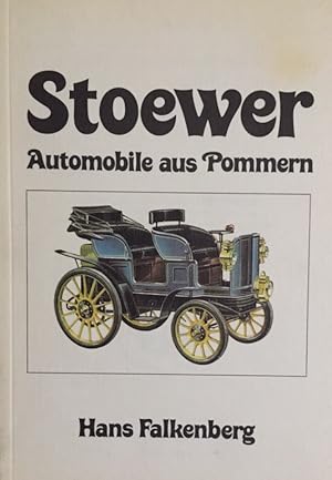 Stoewer. Automobile aus Pommern. Lebensgeschichte, Erfolge und Probleme eines ostdeutschen Indust...