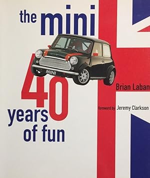 The Mini. Forty years of fun. Foreword by Jeremy Clarkson.