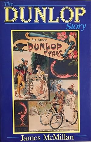 The Dunlop Story. The life, death and re-birth of a multi-national.