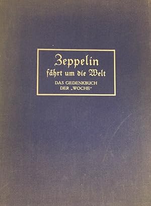 Zeppelin fährt um die Welt. Das Gedenkbuch der Woche. Mit 161 Abbildungen nach photographischen A...