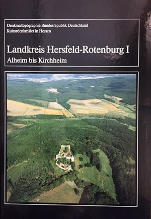 Landkreis Hersfeld-Rotenburg. I. Alheim bis Kirchheim. II. Ludwigsau bis Wildeck. [Denkmaltopogra...