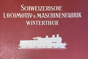 Schweizerische Locomotiv- & Maschinenfabrik Winterthur. Société Suisse pour la Construction de Lo...