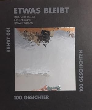 Image du vendeur pour Etwas bleibt. 100 Jahre, 100 Gesichter, 100 Geschichten. mis en vente par Antiquariat J. Hnteler