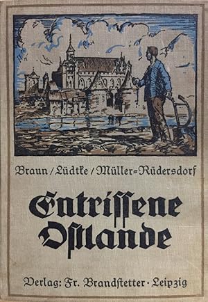 Entrissene Ostlande. Ein Heimatbuch.