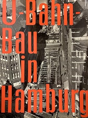U-Bahn-Bau in Hamburg. [Freie und Hansestadt Hamburg: Schriften zum Bau-, Wohnungs- und Siedlungs...
