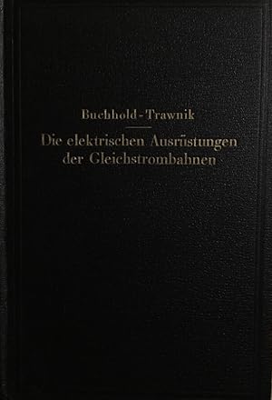 Bild des Verkufers fr Die elektrischen Ausrstungen der Gleichstrombahnen einschlielich der Fahrleitungen. zum Verkauf von Antiquariat J. Hnteler