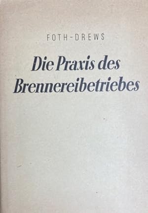 Die Praxis des Brennereibetriebes. Auf wissenschaftlicher Grundlage. 2. Auflage, völlig neu bearb...