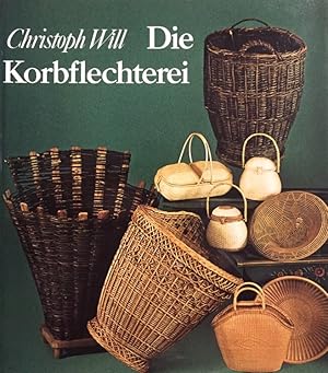 Die Korbflechterei. Schönheit und Reichtum eines alten Handwerks. Material, Technik, Anwendung.