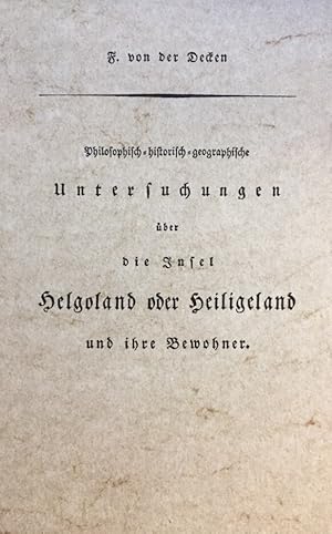 Bild des Verkufers fr Philosophisch-historisch-geographische Untersuchungen ber die Insel Helgoland oder Heiligeland und ihre Bewohner. [Helgolandica 3]. zum Verkauf von Antiquariat J. Hnteler