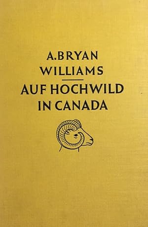 Auf Hochwild in Canada. Weidwerk in der Wildnis Britisch Columbiens. Aus dem Englischen von Irma ...